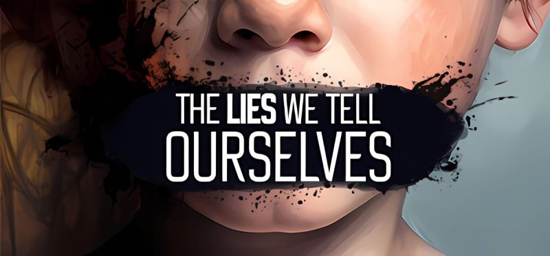 The Lies We Tell Ourselves v23012025