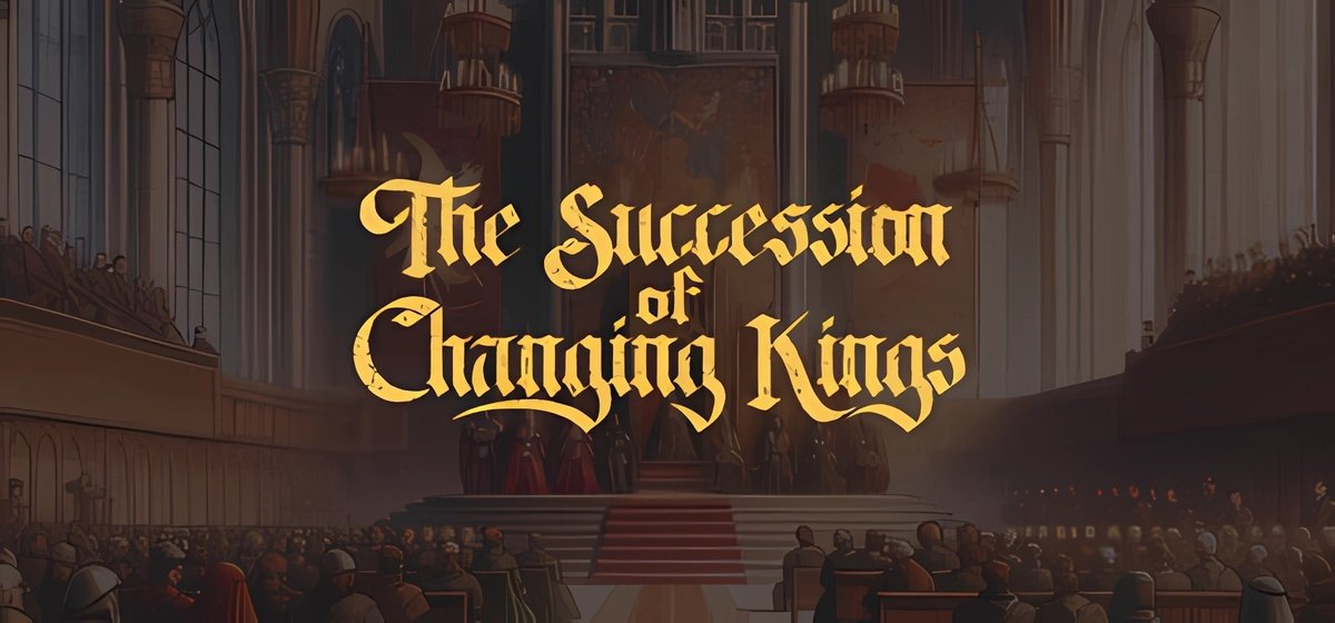 The Succession of Changing Kings Build 17640579 - early access